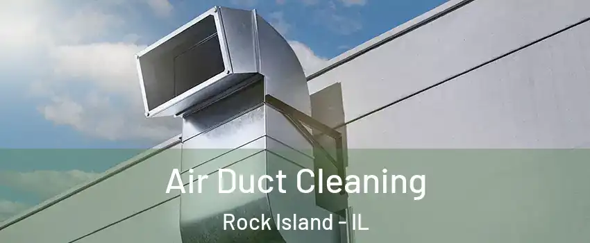  Air Duct Cleaning Rock Island - IL