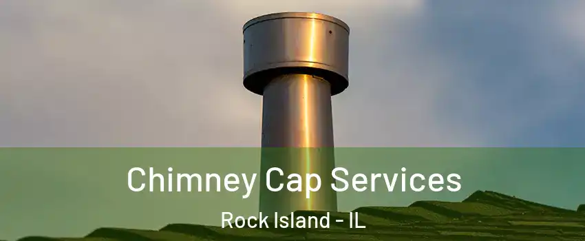  Chimney Cap Services Rock Island - IL