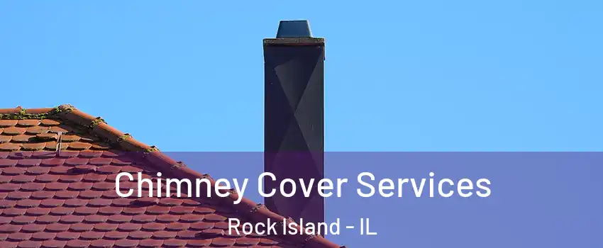  Chimney Cover Services Rock Island - IL