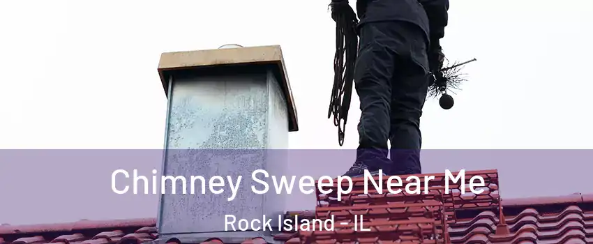  Chimney Sweep Near Me Rock Island - IL