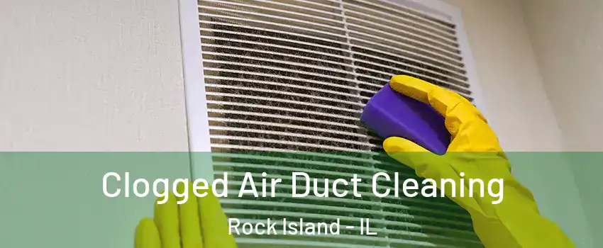  Clogged Air Duct Cleaning Rock Island - IL