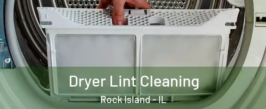  Dryer Lint Cleaning Rock Island - IL
