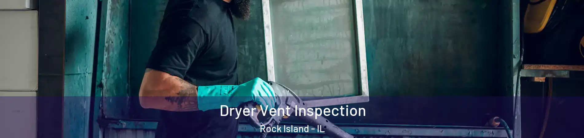  Dryer Vent Inspection Rock Island - IL