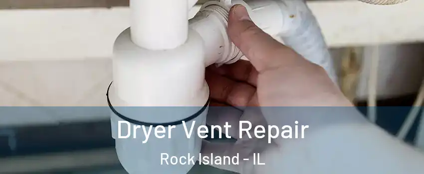  Dryer Vent Repair Rock Island - IL