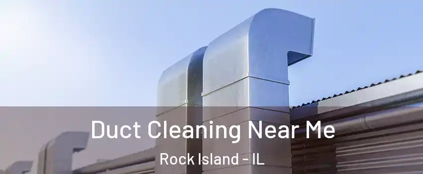  Duct Cleaning Near Me Rock Island - IL