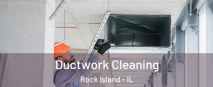  Ductwork Cleaning Rock Island - IL