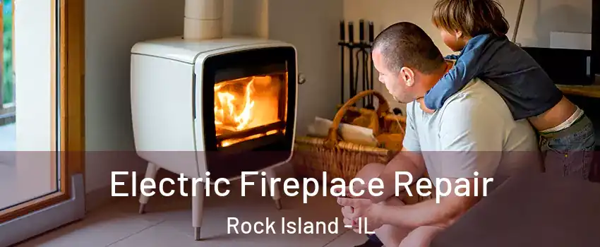  Electric Fireplace Repair Rock Island - IL
