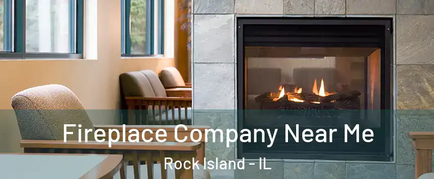  Fireplace Company Near Me Rock Island - IL