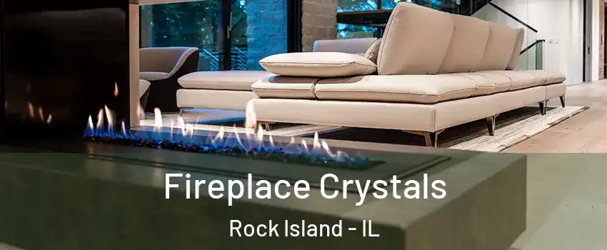  Fireplace Crystals Rock Island - IL