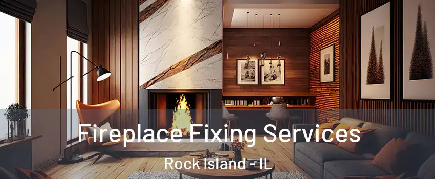  Fireplace Fixing Services Rock Island - IL