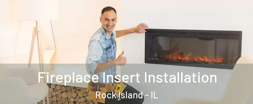  Fireplace Insert Installation Rock Island - IL