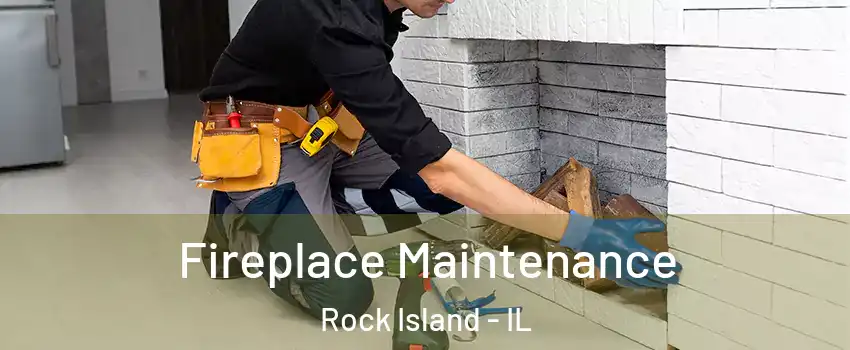  Fireplace Maintenance Rock Island - IL