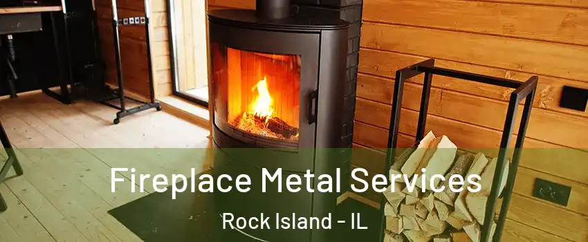 Fireplace Metal Services Rock Island - IL