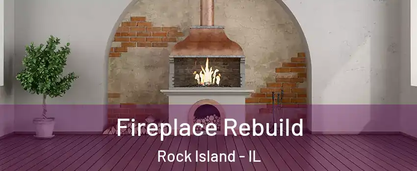  Fireplace Rebuild Rock Island - IL