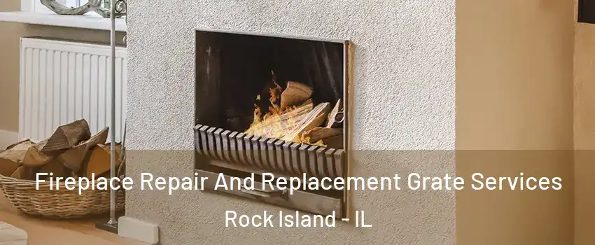  Fireplace Repair And Replacement Grate Services Rock Island - IL