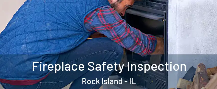  Fireplace Safety Inspection Rock Island - IL