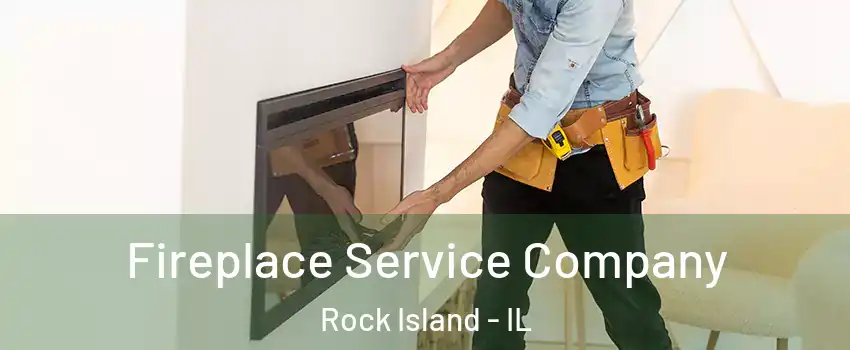 Fireplace Service Company Rock Island - IL