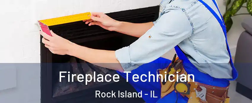 Fireplace Technician Rock Island - IL