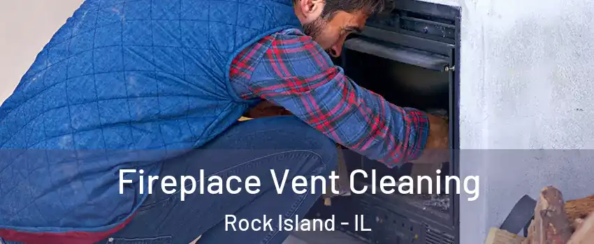  Fireplace Vent Cleaning Rock Island - IL