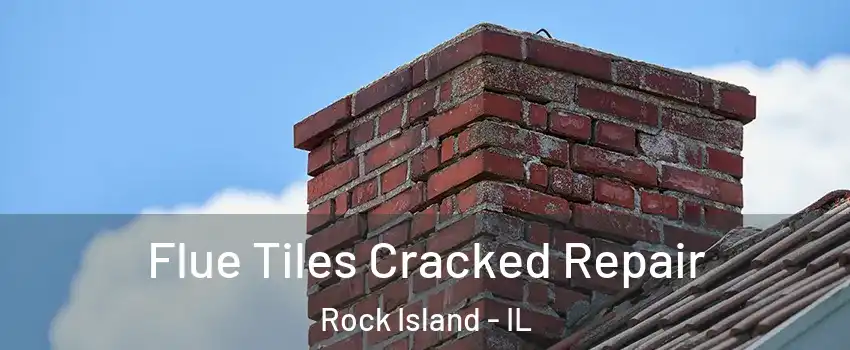 Flue Tiles Cracked Repair Rock Island - IL