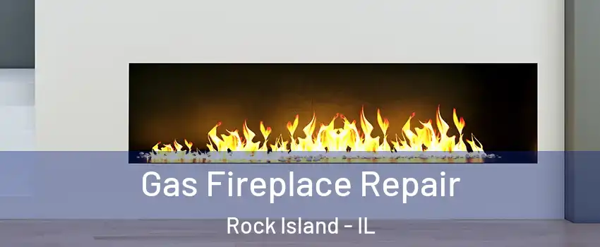  Gas Fireplace Repair Rock Island - IL