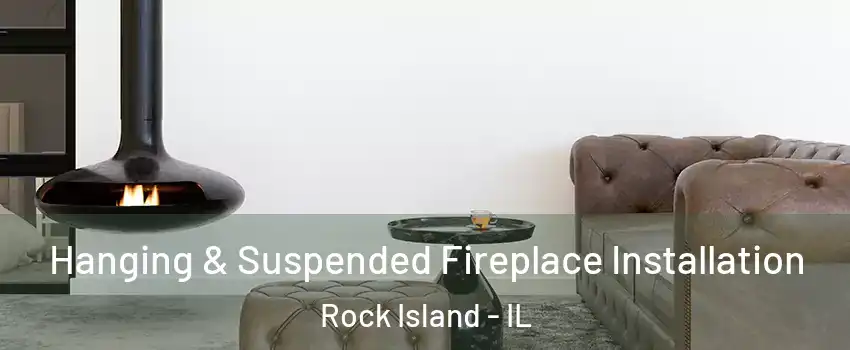  Hanging & Suspended Fireplace Installation Rock Island - IL