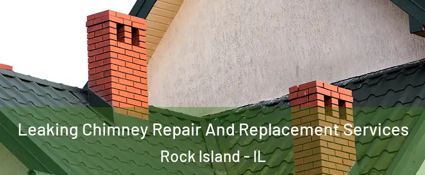  Leaking Chimney Repair And Replacement Services Rock Island - IL