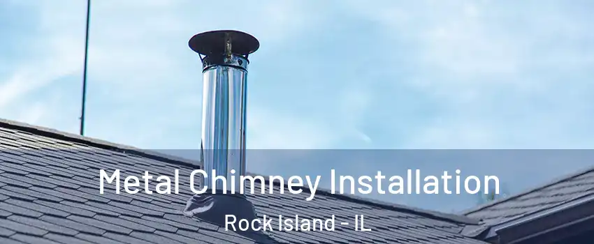  Metal Chimney Installation Rock Island - IL
