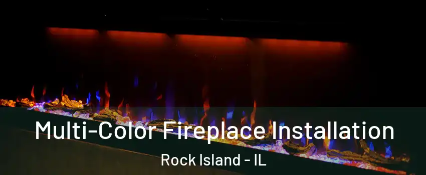  Multi-Color Fireplace Installation Rock Island - IL