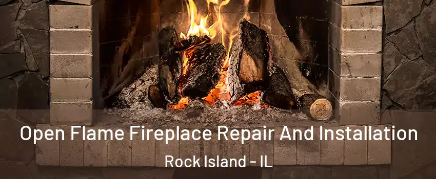  Open Flame Fireplace Repair And Installation Rock Island - IL