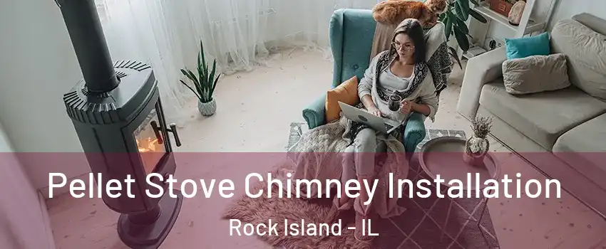  Pellet Stove Chimney Installation Rock Island - IL