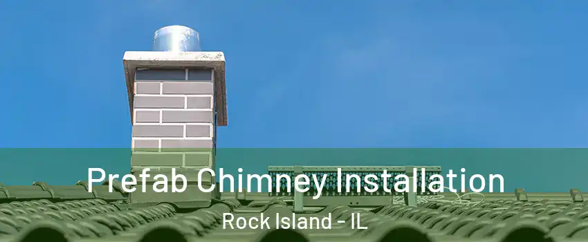  Prefab Chimney Installation Rock Island - IL