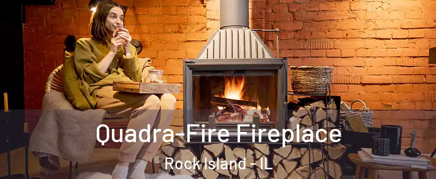  Quadra-Fire Fireplace Rock Island - IL