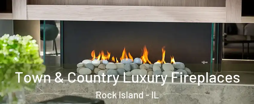  Town & Country Luxury Fireplaces Rock Island - IL