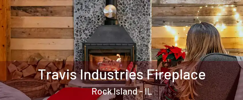  Travis Industries Fireplace Rock Island - IL