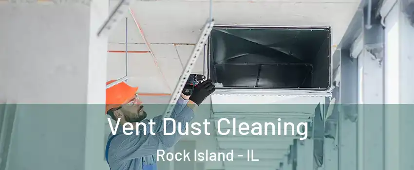  Vent Dust Cleaning Rock Island - IL