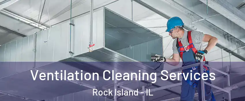  Ventilation Cleaning Services Rock Island - IL